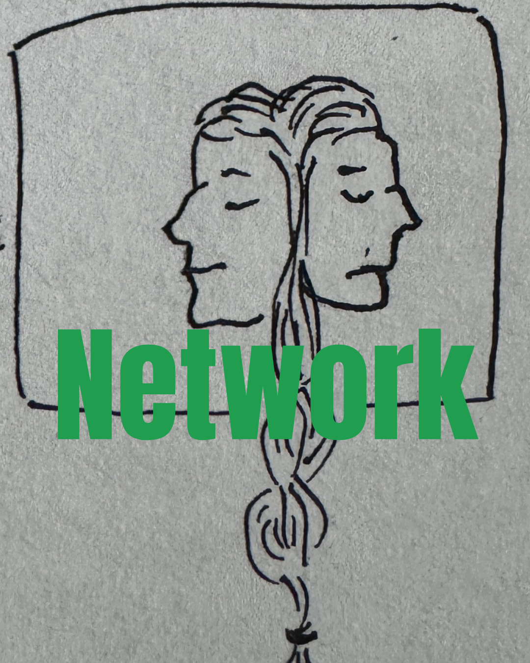 A hand-drawn doodle of a two heads with their hair braided together with green text that says "Network"