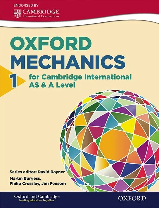 Cover of an educational book titled 'Oxford Mechanics for Cambridge International AS & A Level', with a colorful geometric globe illustration and names of series editors at the bottom.