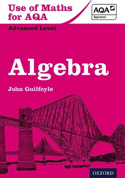Cover of a math textbook titled "Use of Maths for AQA Advanced Level Algebra" by John Guilfoyle with a pink background and black line drawing of a bridge.