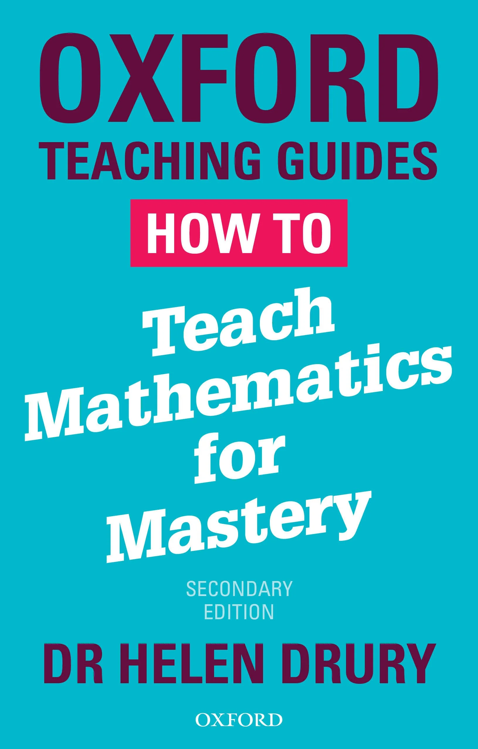 Cover of a book titled 'Oxford Teaching Guides: How to Teach Mathematics for Mastery, Second Edition' by Dr. Helen Drury, featuring a blue background with large dark purple and white text.