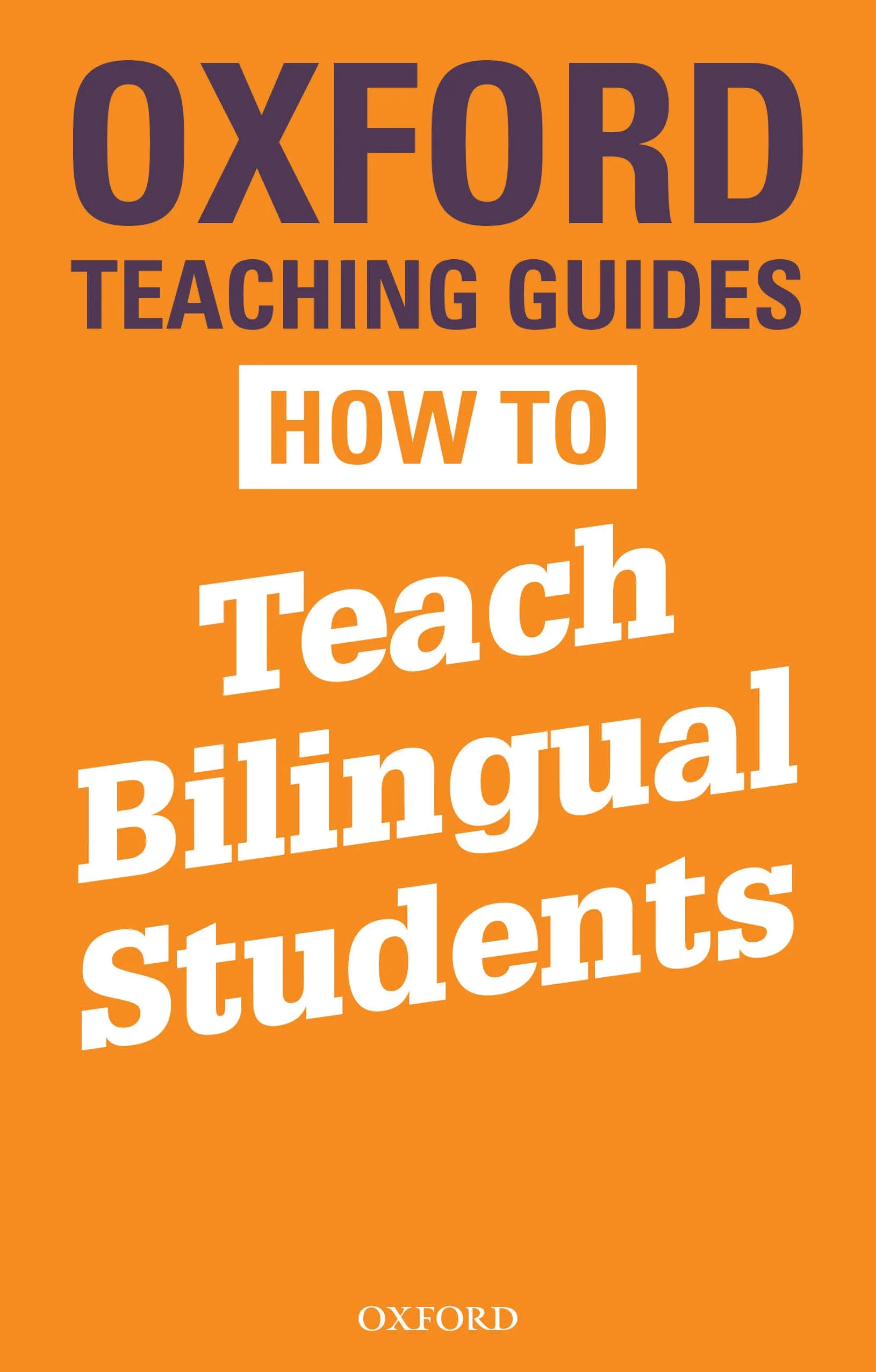 Orange book cover with large purple and white text reading 'Oxford Teaching Guides How to Teach Bilingual Students' and a small white 'Oxford' logo at the bottom.