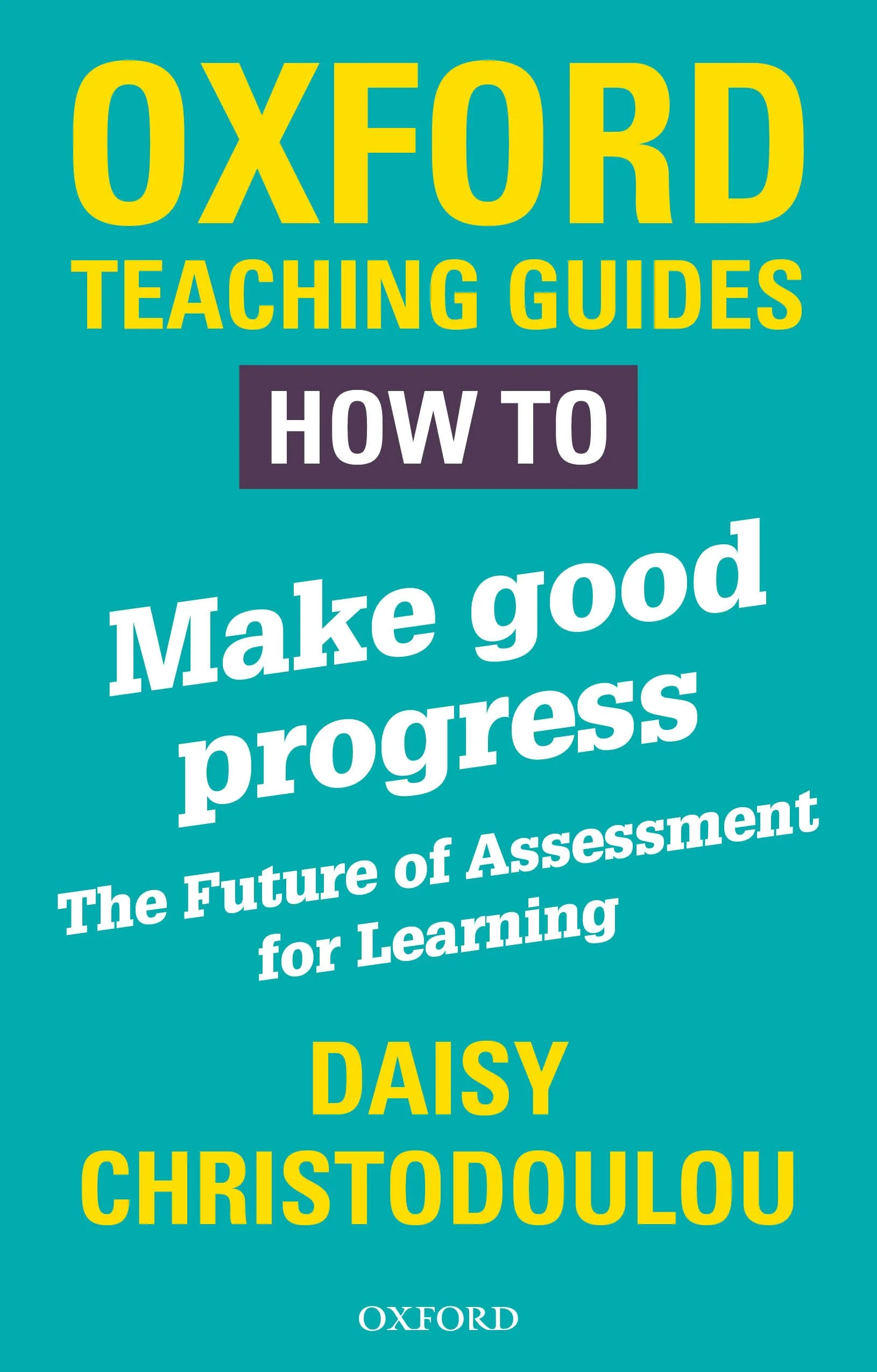 Book cover titled 'Oxford Teaching Guides: How to Make Good Progress' by Daisy Christodoulou, published by Oxford.