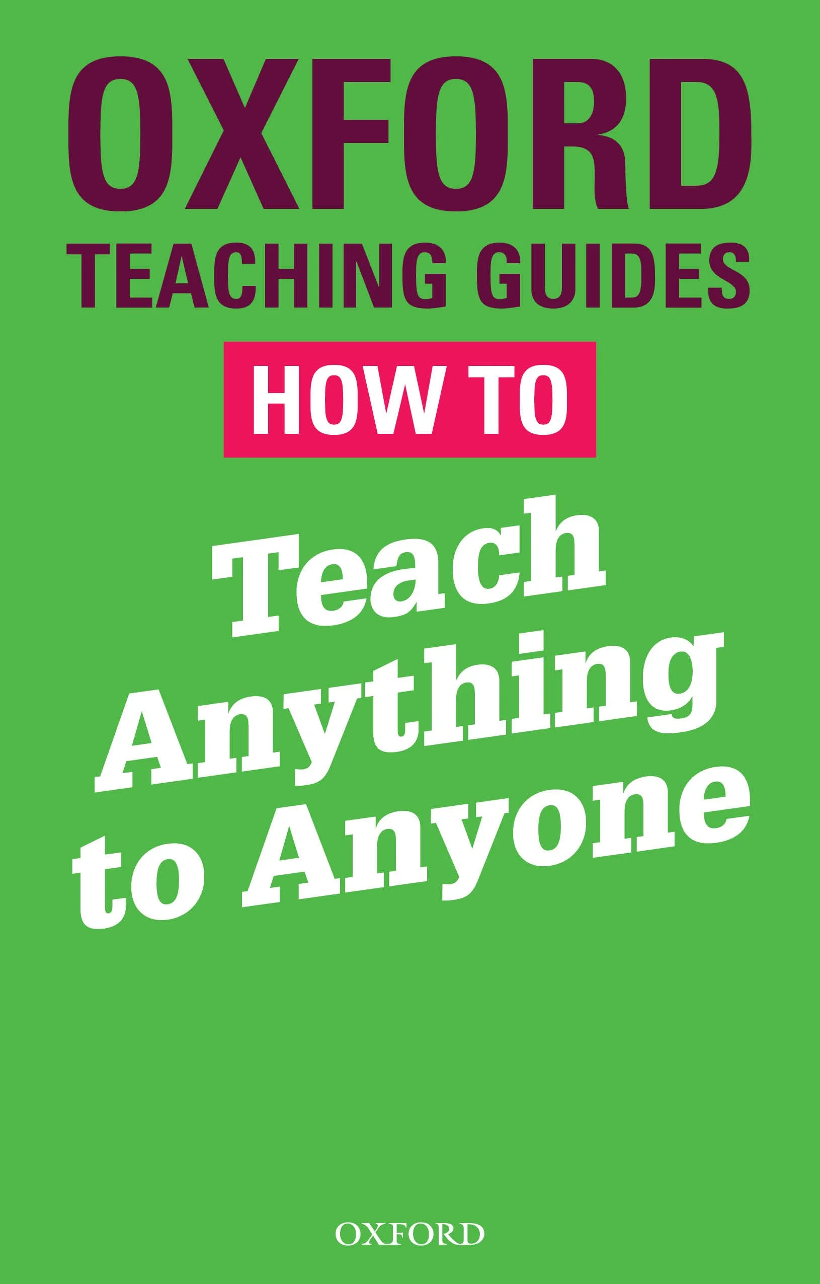 Green cover of a book titled 'Oxford Teaching Guides: How to Teach Anything' with the Oxford logo at the bottom.