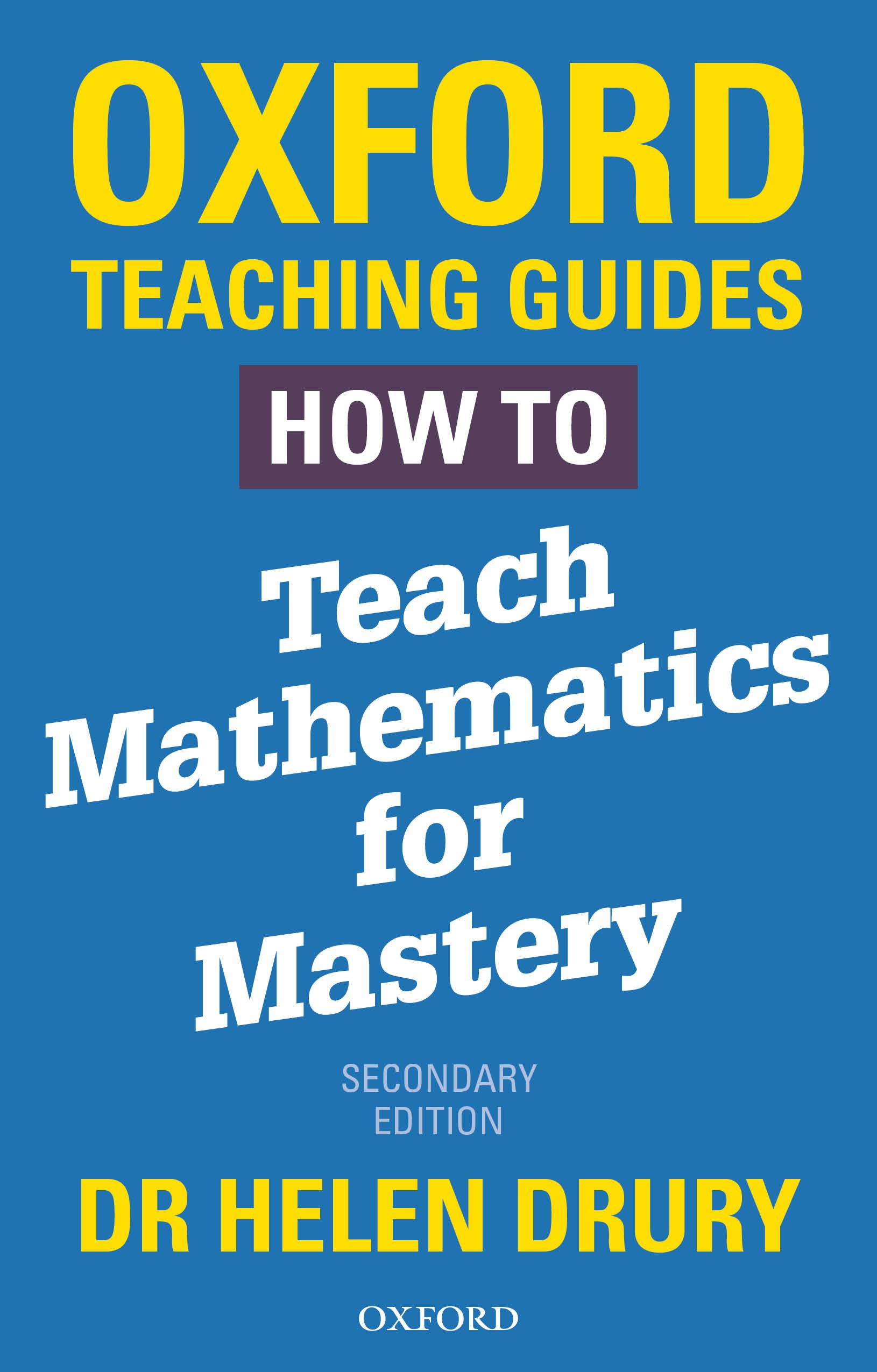 Cover of a book titled "Oxford Teaching Guides: How to Teach Mathematics for Mastery" Second Edition by Dr. Helen Drury