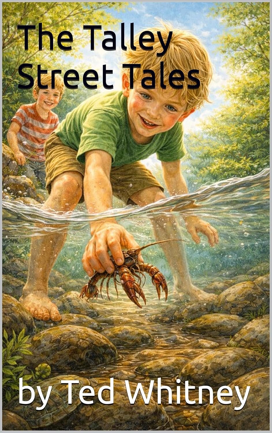Children exploring a stream in a forest, with one boy holding a crawfish and another smiling in the background, on the cover of a book titled "The Talley Street Tales" by Ted Whitney.
