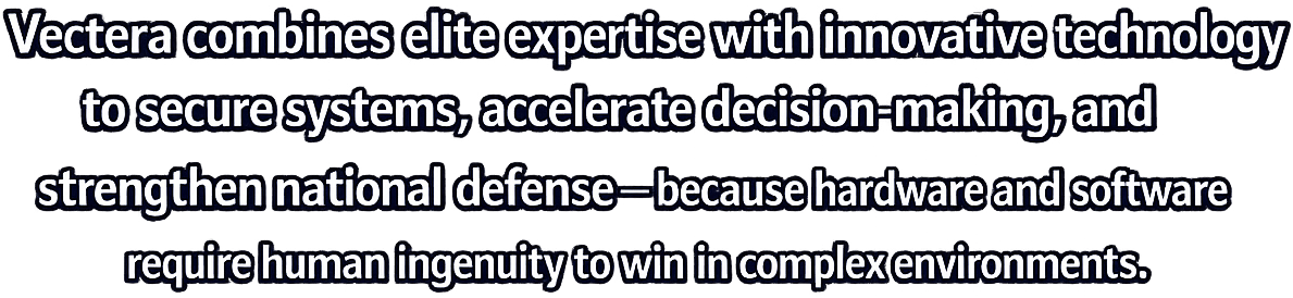 Text on a black background discussing Vectera's expertise in security systems, decision-making, and national defense, emphasizing hardware, software, and human ingenuity.
