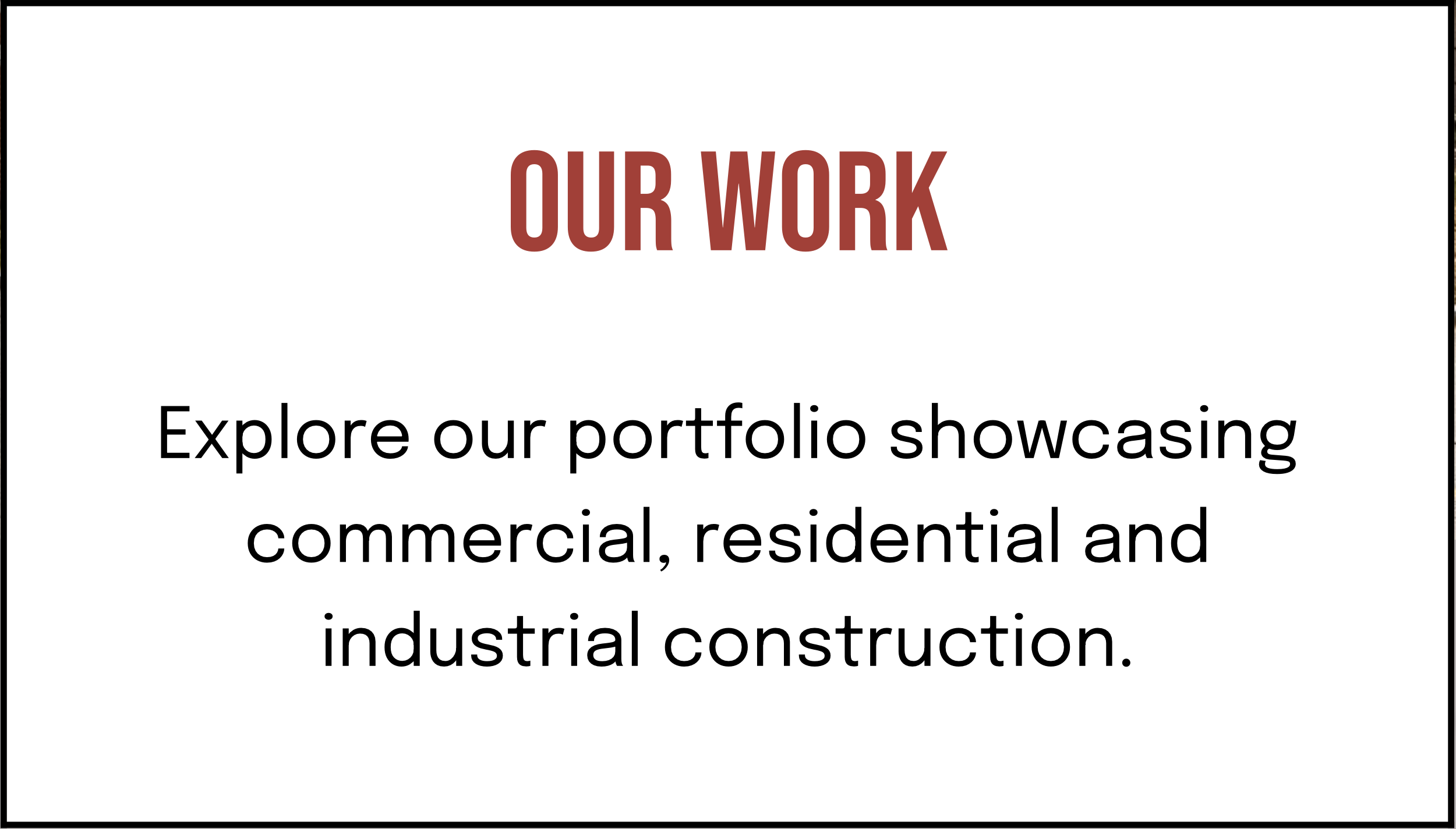 Text on a white background reading "OUR WORK" in large red letters, and below in smaller black text, "Explore our portfolio showcasing commercial, residential and industrial construction."