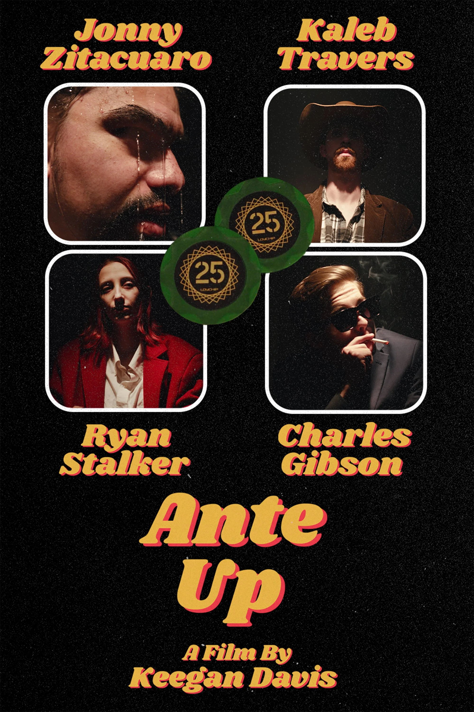 Movie poster for "Ante Up" featuring four actors with their names: Jonny Zitacuaro, Kaleb Travers, Ryan Stalker, and Charles Gibson. The poster has a black background with yellow and pink text, with the title "Ante Up" in large yellow and pink font. Two poker chips with the number 25 are placed in the center.