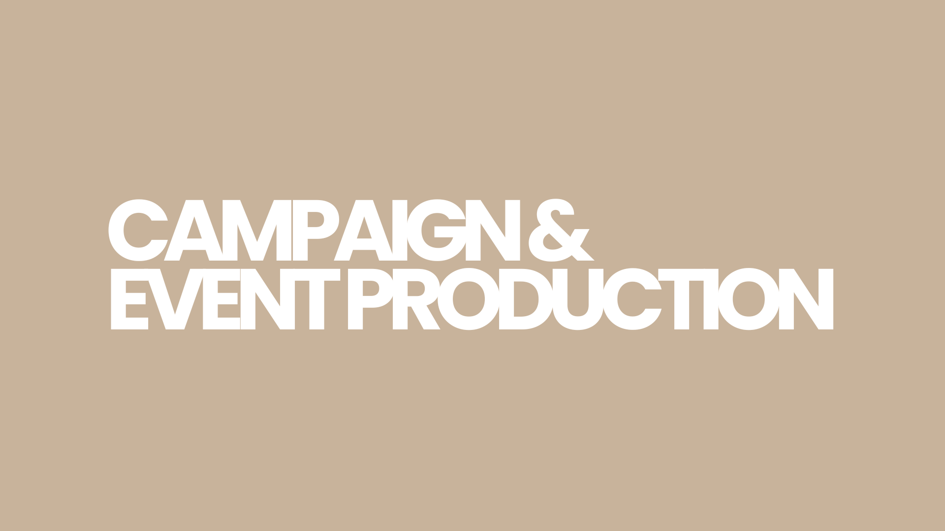 Text graphic with beige background that says 'Campaign & Event Production' in bold white letters.