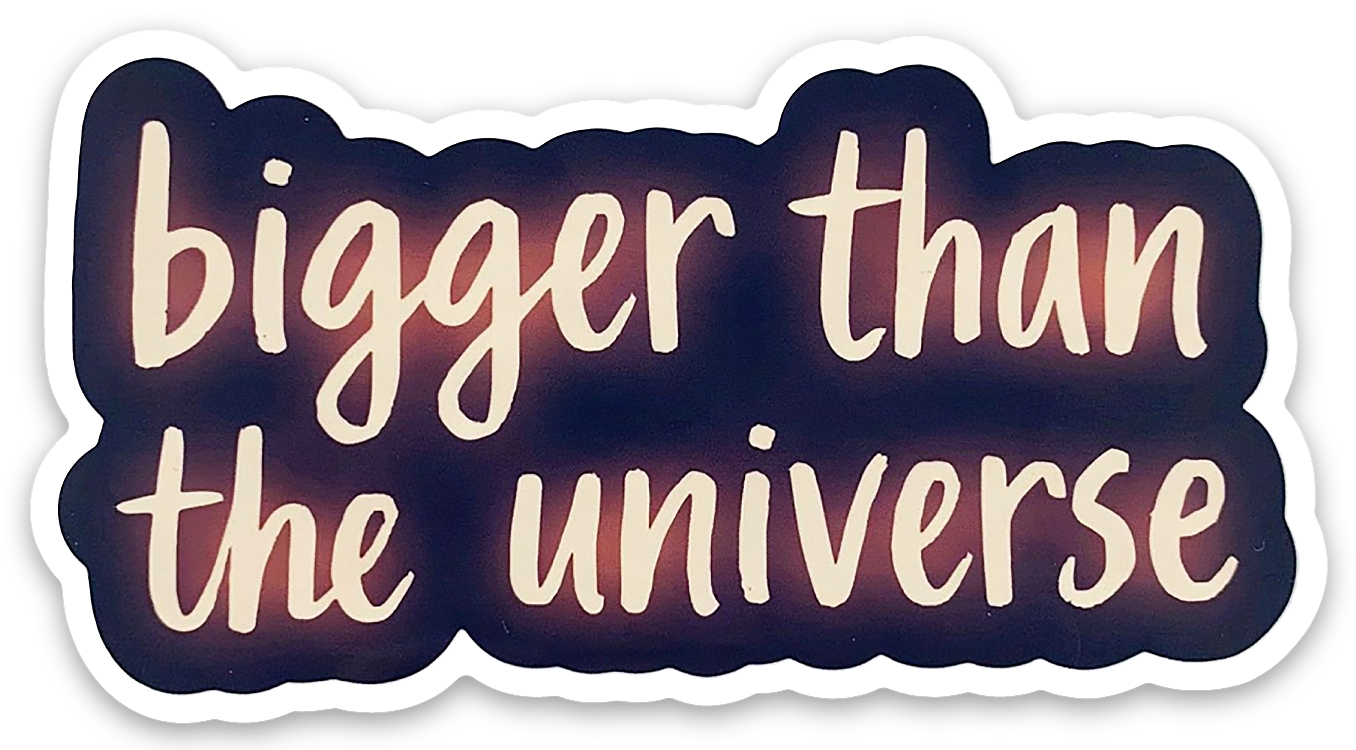 "Bigger Than the Universe" Sticker