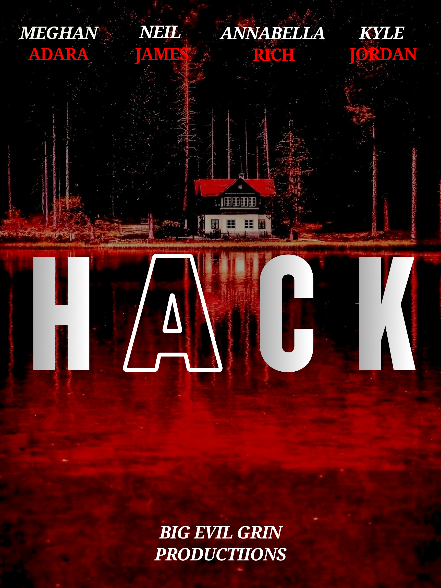 A dark red-tinted image of a house reflected in a body of water, surrounded by a forest. The top part of the image contains names in white and red text: Meghan Adara, Neil James, Annabella Rich, Kyle Jordan. The large, stylized text 'HACK' is across the center, with the letter 'A' resembling a house shape. At the bottom, there is text in white italics: 'Big Evil Grin Productions'.