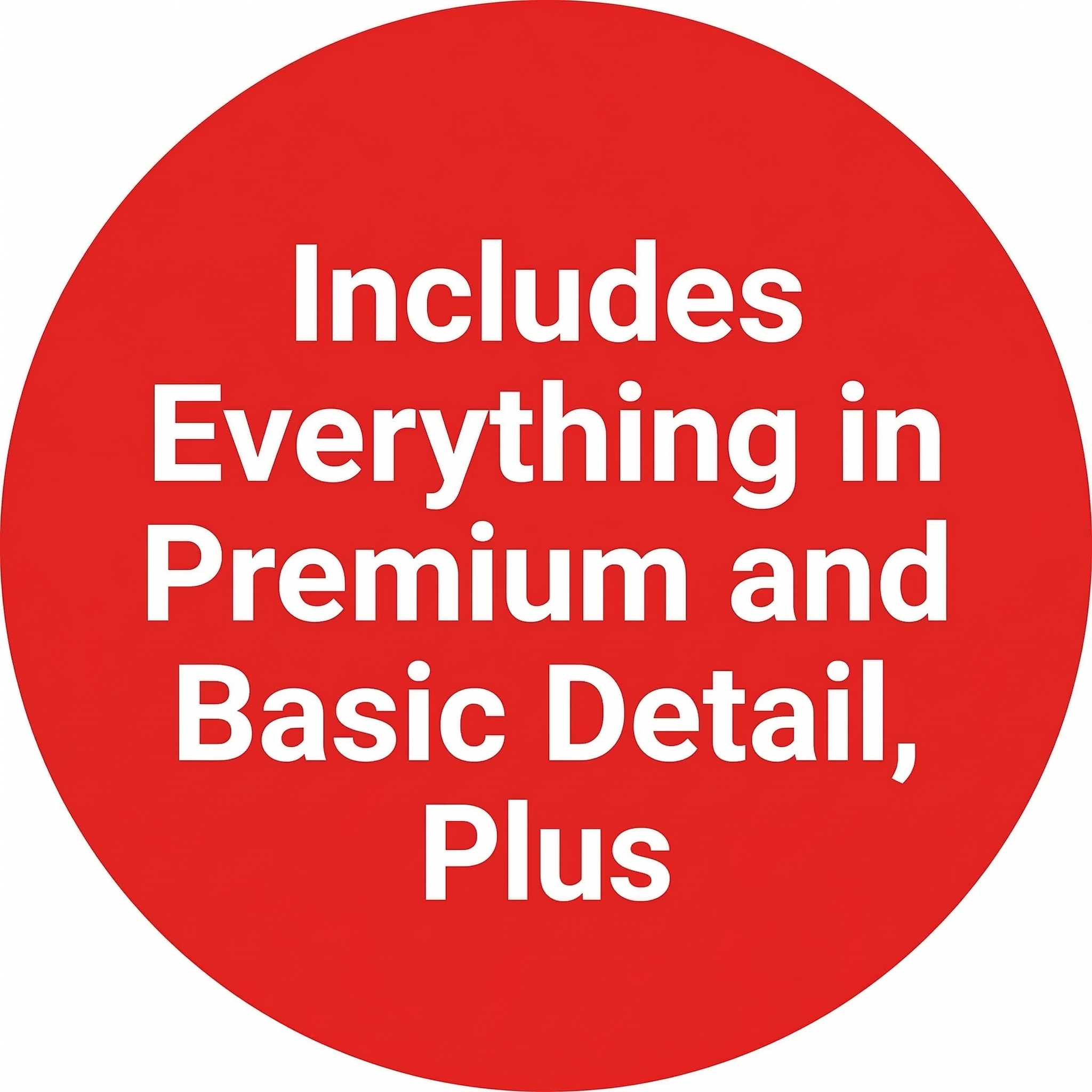 Red circular badge with white text that reads 'Includes Everything in Premium and Basic Detail, Plus'.