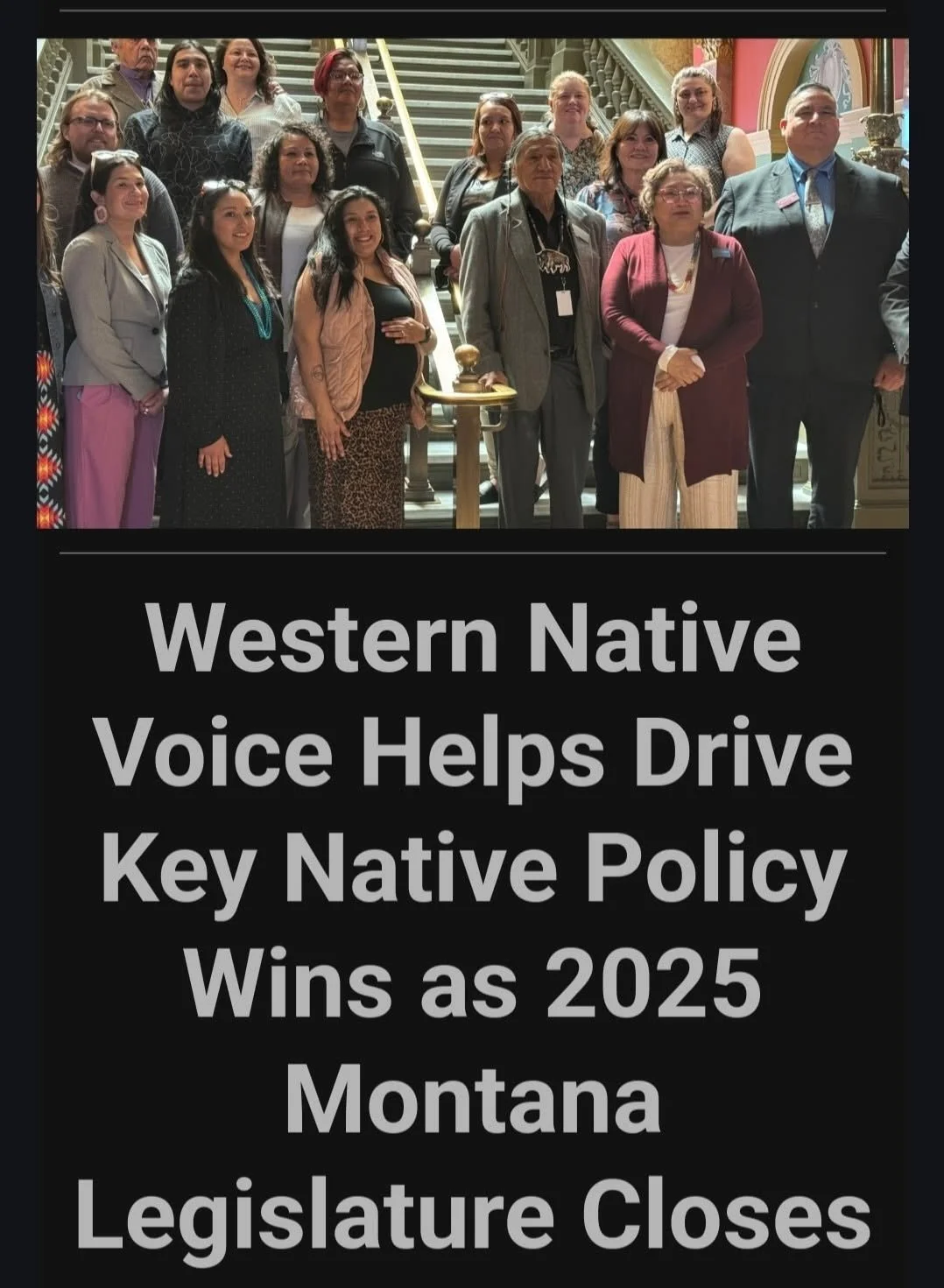 Group of people standing on a staircase including Native Americans and others, at an indoor event with a banner headline reading: "Western Native Voice Helps Drive Key Native Policy Wins as 2025 Montana Legislature Closes".