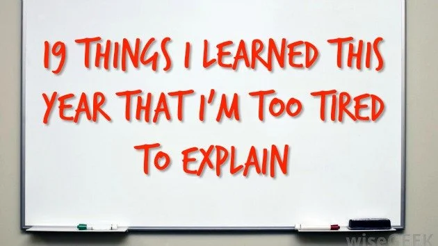 Repost: 19 Things I’ve Learned This Year That I’m Too Tired to Explain