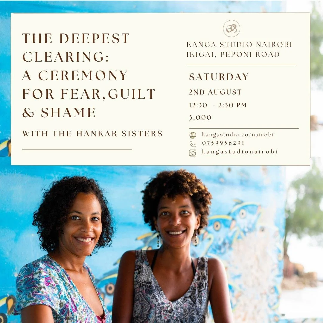 Flyer for ceremony titled 'The Deepest Clearing: A Ceremony for Fear, Guilt & Shame' at Kanga Studio Nairobi, featuring Hankar Sisters