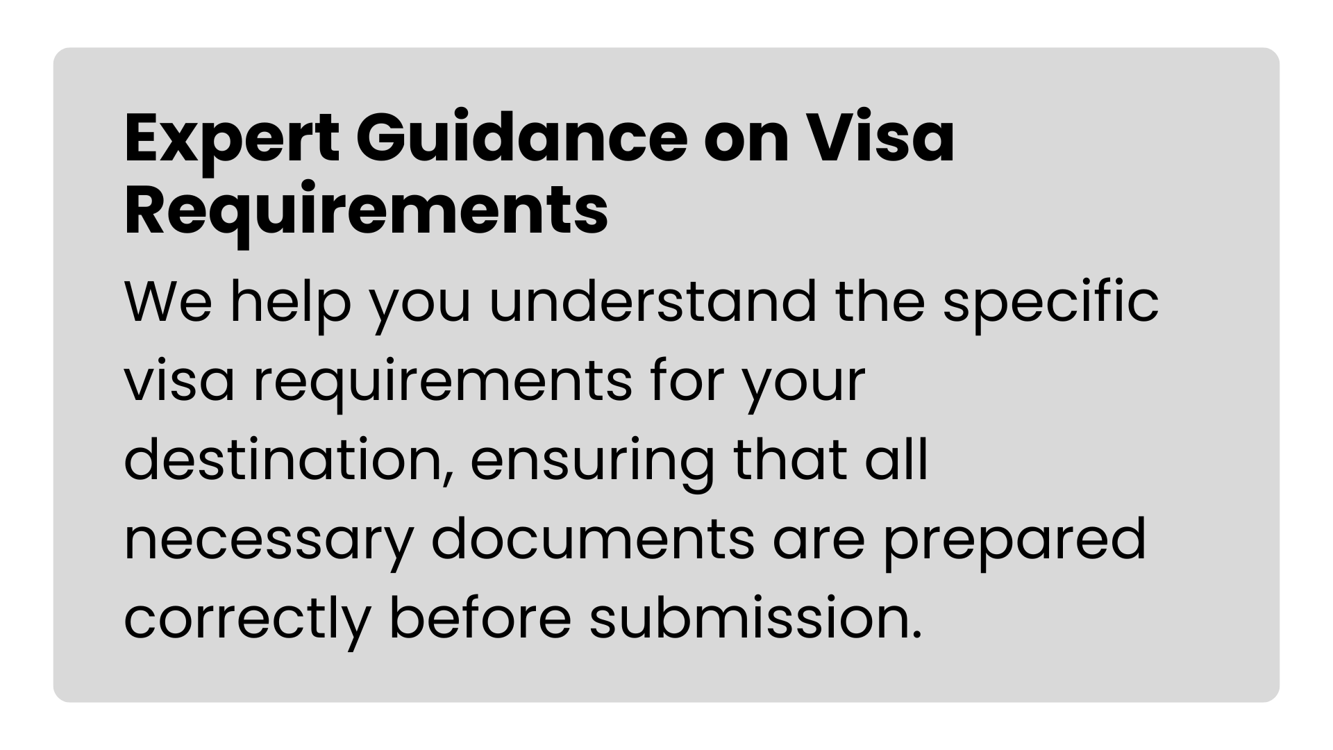 Text on a gray background stating 'Expert Guidance on Visa Requirements. We help you understand the specific visa requirements for your destination, ensuring that all necessary documents are prepared correctly before submission.'