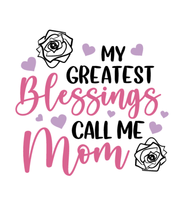 My Greatest Blessings Call me Mom