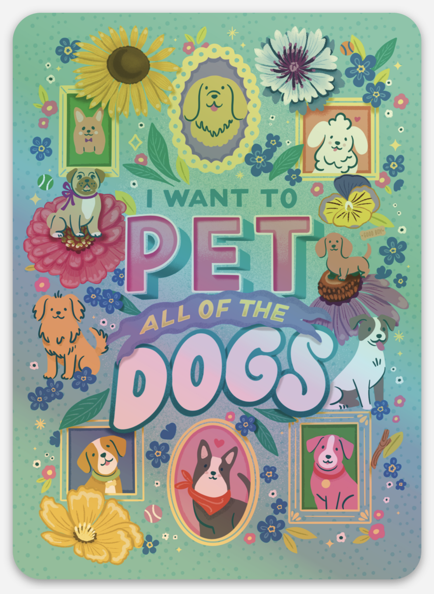 I Want to Pet All the Dogs - Holographic Sticker