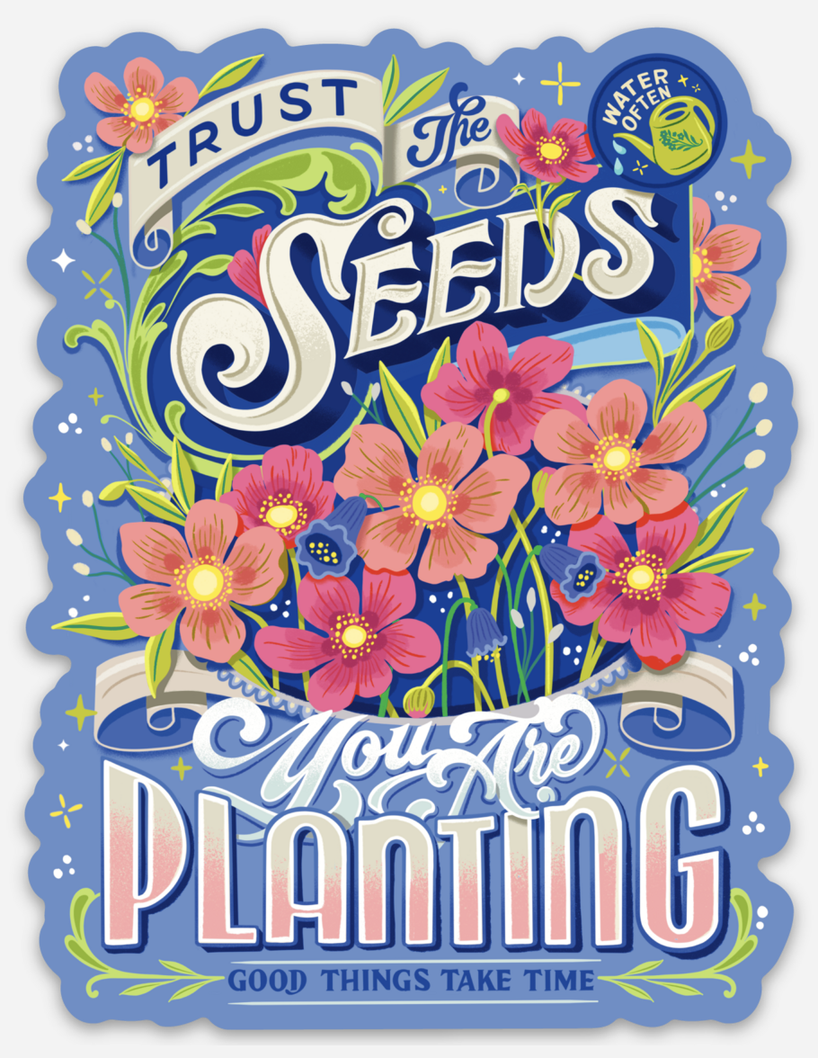 Trust the Seeds You are Planting Vinyl Sticker