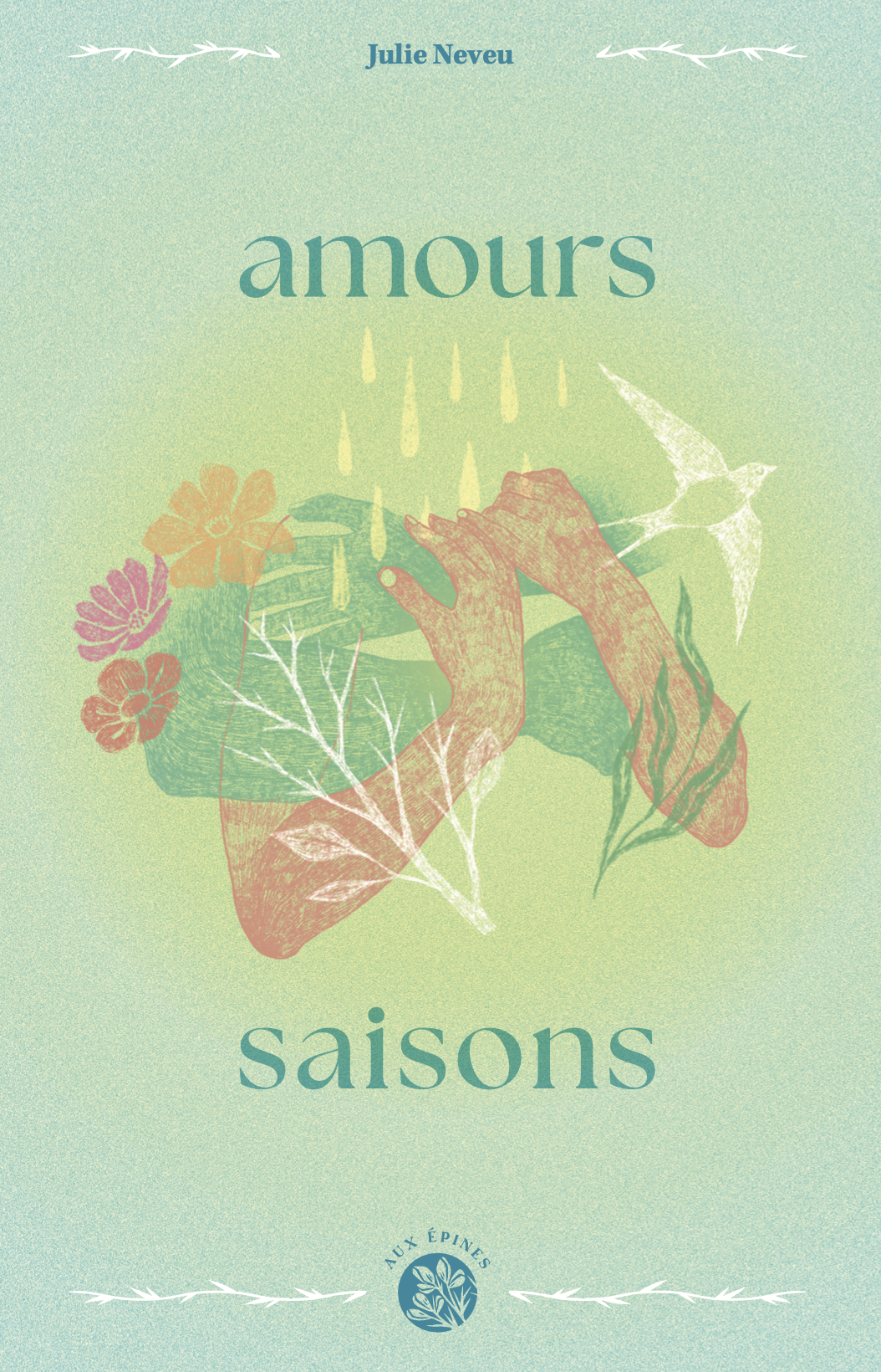 Couverture du livre intitulé 'Amours saisons' de Julie Neveu, avec une illustration de deux mains stylisées, des fleurs, un oiseau, et des gouttes suspendues dans un fond vert clair.
