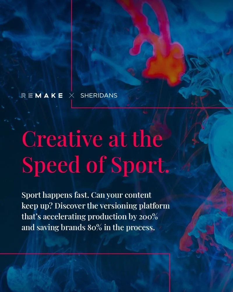 A promotional poster with a colorful, smoky background. Text reads: "REMAKE x SHERIDANS. Creative at the Speed of Sport. Sport happens fast. Can your content keep up? Discover the versioning platform that's accelerating production by 200% and saving brands 80% in the process."