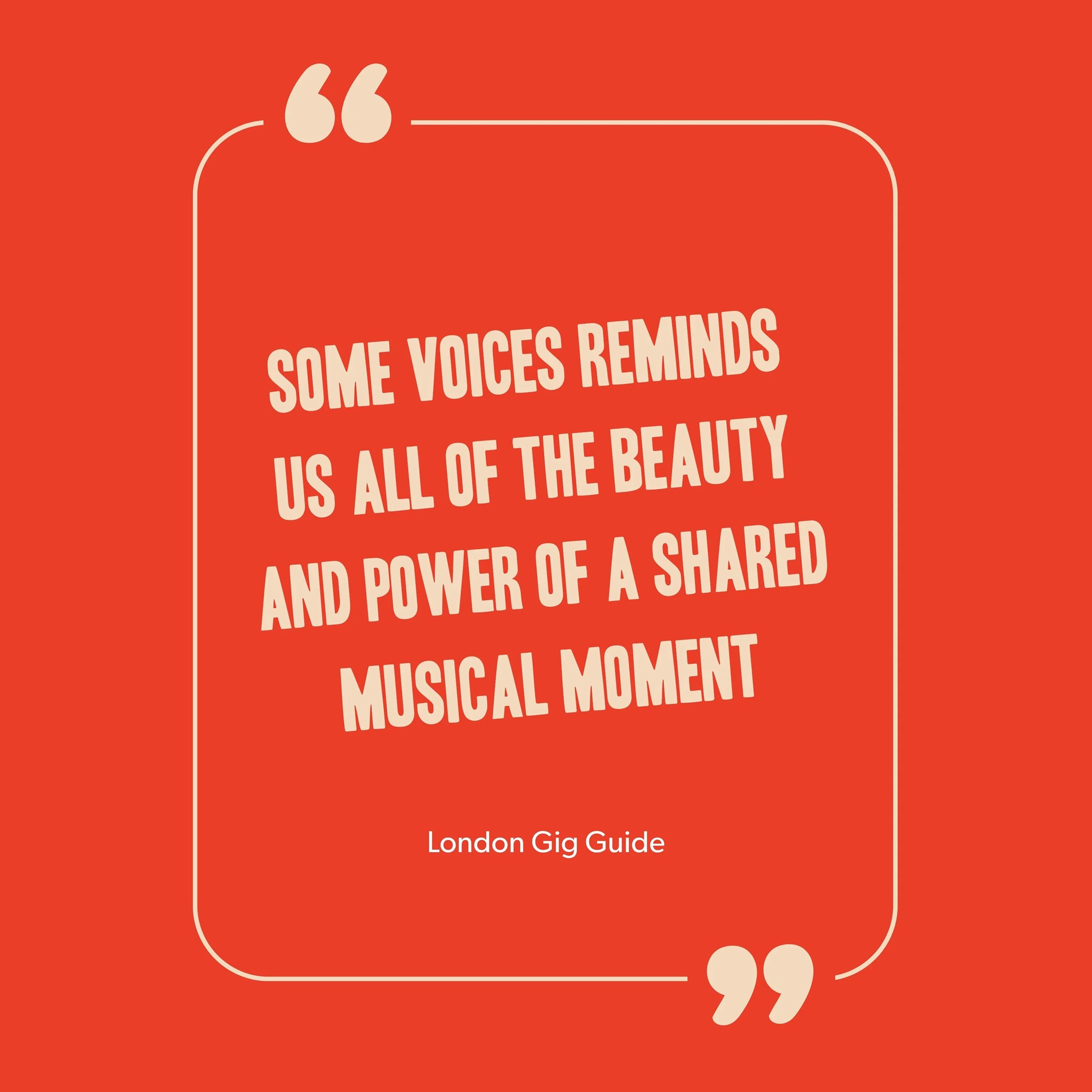 Quote in white text on red background reading, "Some voices reminds us all of the beauty and power of a shared musical moment," attributed to London Gig Guide.