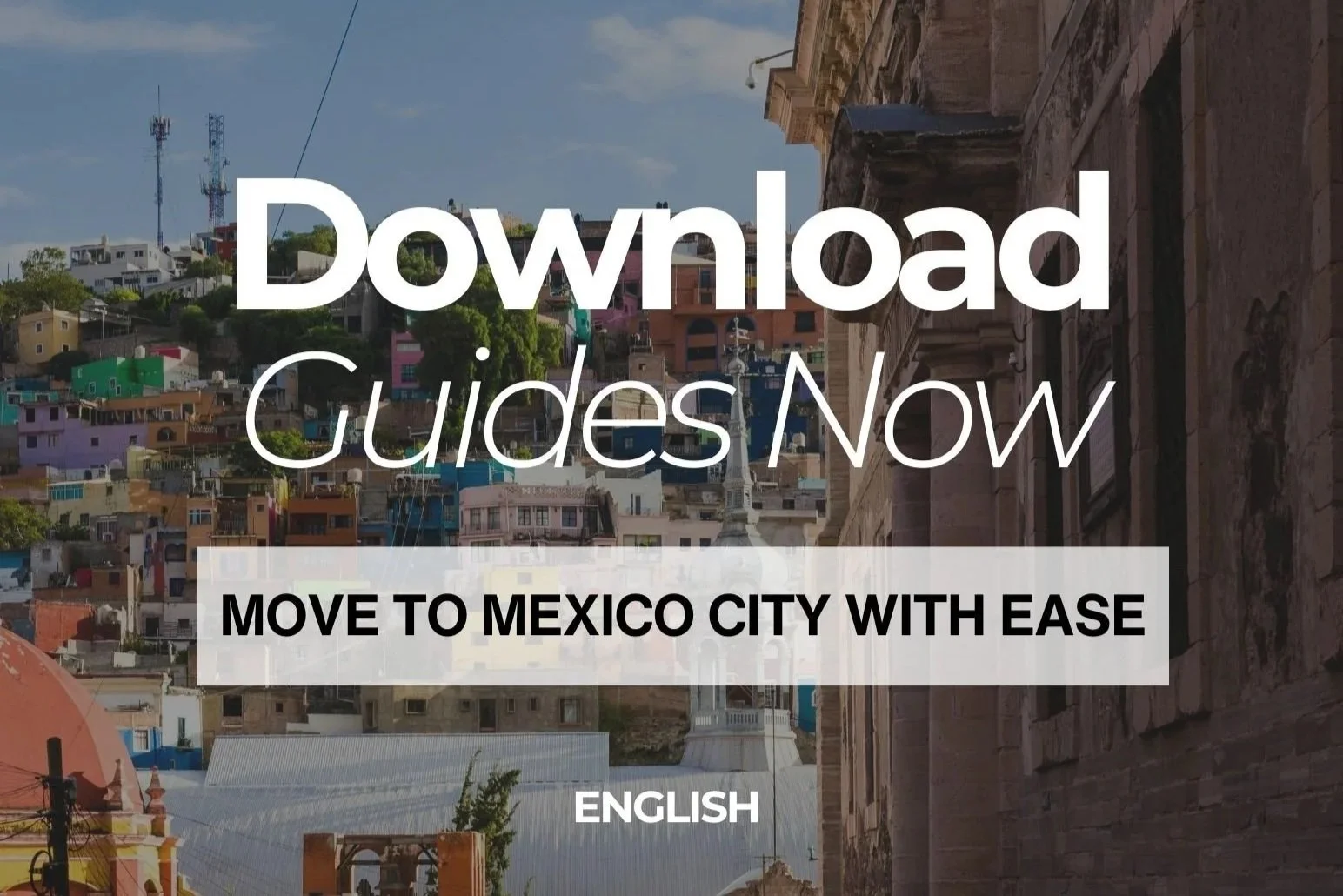 Text overlay on a background of a colorful hillside cityscape in Mexico, promoting moving guides to Mexico City with ease, in English.