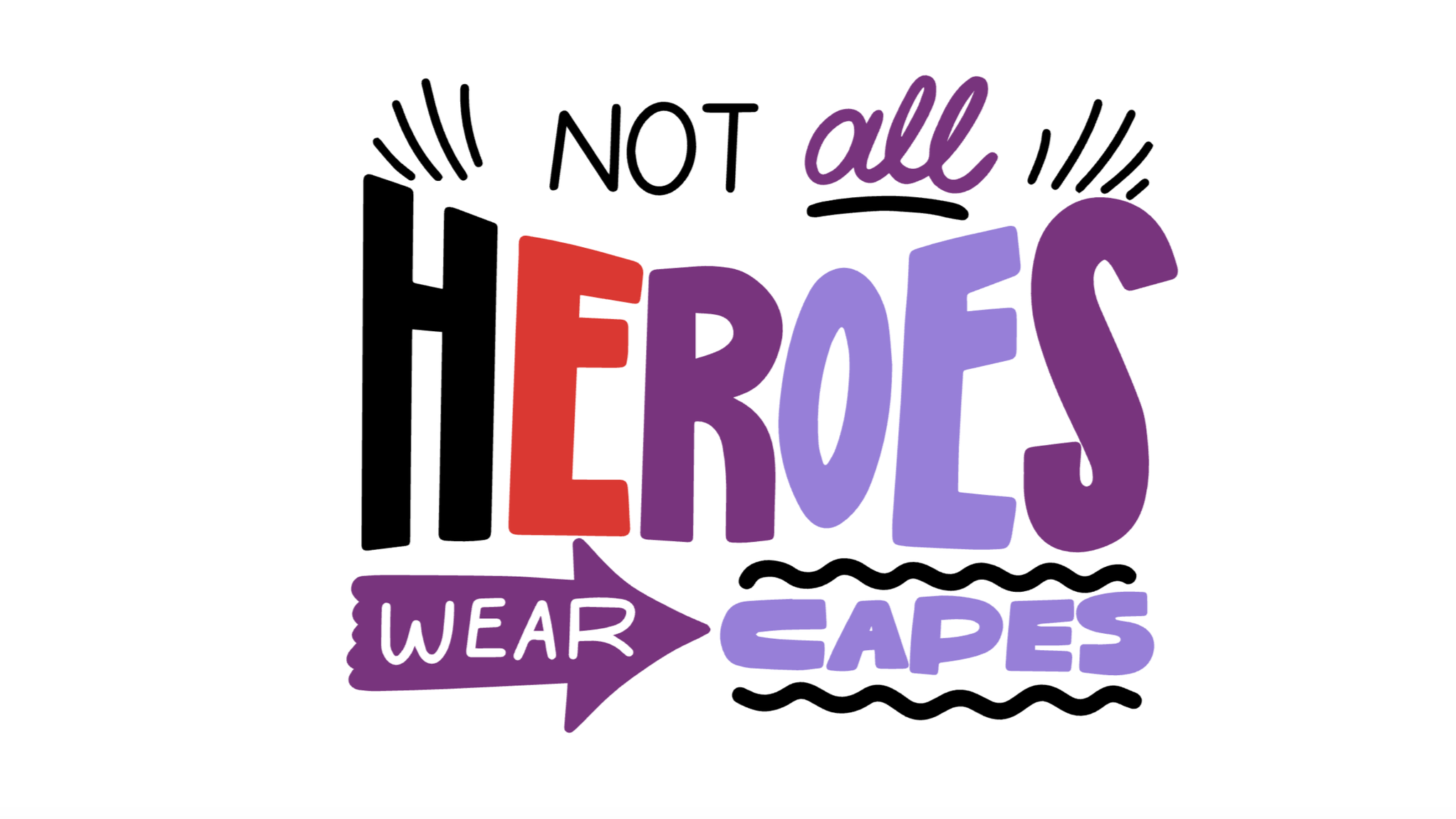 Hand-drawn style text reading, 'Not all heroes wear capes,' with emphasis on the word 'heroes' in large, colorful letters, and 'wear' written inside a purple arrow pointing to the word 'capes'.