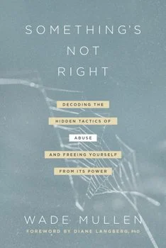 Somethings Not Right By Wade Mullen Understanding and healing from spiritual abuse