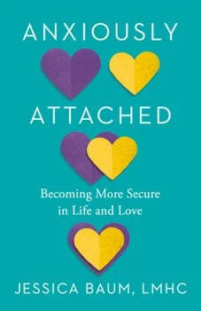 Book cover titled 'Anxiously Attached' by Jessica Baum, LMHC. The cover features a teal background with four overlapping hearts - two purple and two yellow - arranged vertically.