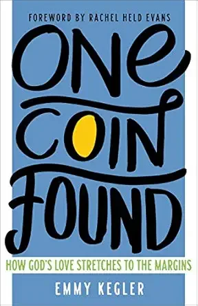 Book cover titled 'One Coin Found' by Emmy Kegler, with a foreword by Rachel Held Evans, featuring a blue background and black, bold, handwritten-style text.