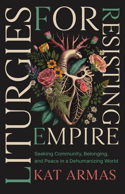 Book cover for "Resisting Empire" by Kat Armas, featuring a detailed illustration of a human heart surrounded by flowers and greenery, with the title and author's name in bold letters.