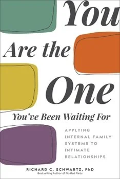 Text with colored blocks reading "You are the One you've been waiting for" and "Applying internal family systems to intimate relationships," by Richard S. Schwartz, PhD.