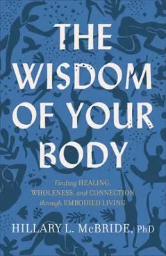 Book cover titled 'The Wisdom of Your Body' by Hillary L. McBride, PhD, with a blue background and abstract plant illustrations. For somatic healing and Nervous System Regulation