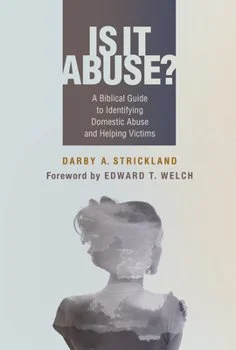 Book cover titled "Is It Abuse?" with a subtitle "A Biblical Guide to Identifying Domestic Abuse and Helping Victims." Author Darby A. Strickland, foreword by Edward T. Welch, featuring a grayscale silhouette of a person from the shoulders up.