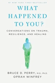 Cover of a book titled What Happened To You By Bruce D. Perry and Oprah Winfrey Understanding how childhood Trauma effects us as adults with blue and green figure walking