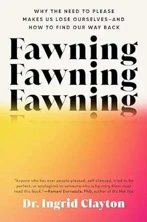 Cover of a book titled Fawning By Ingrid Clayton understanding the trauma response of fawning. Ombre of yellow and red on bottom.