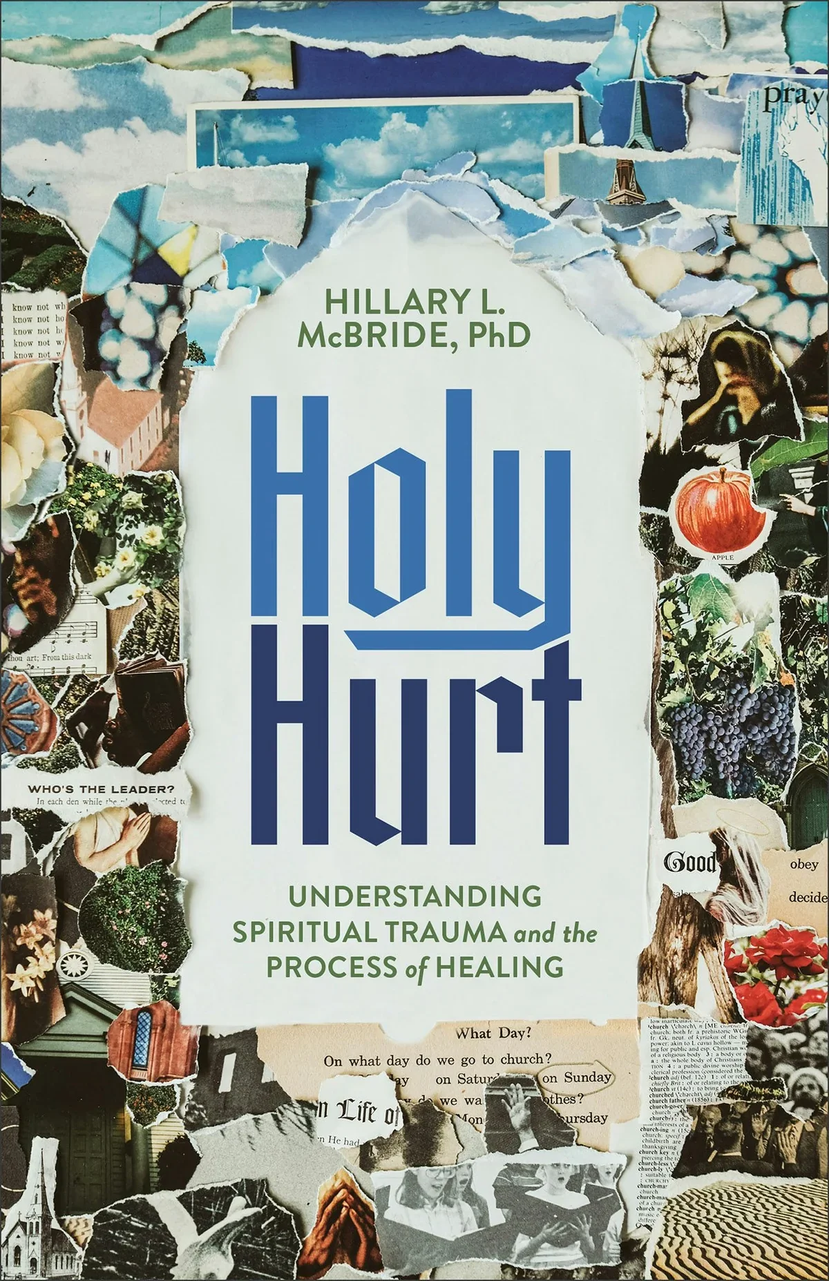Collage of torn paper images surrounding the book cover of "Holy Hurt" by Hillary L. McBride, PhD, with the subtitle "Understanding Spiritual Trauma and the Process of Healing."