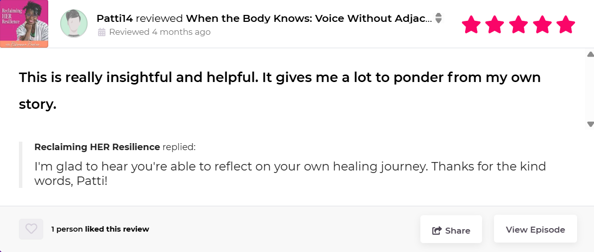 A podcast review page with a pink podcast cover featuring a woman and the title "Reclaiming HER Resilience." The reviewer, Patti4, gave a five-star rating and wrote about the insightful and helpful content. The response from the podcast account is a supportive message.