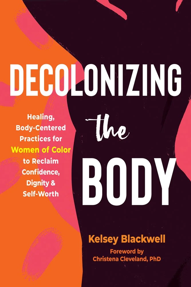Decolonizing the Body Healing body-centered practices for women of color by Kelsey Blackwell recommended reading for women somatic healing