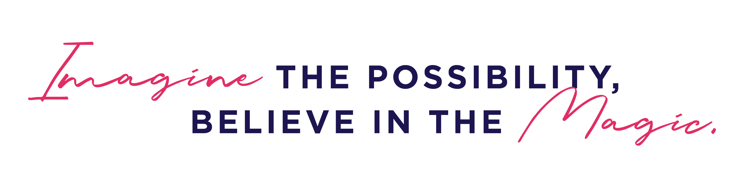 Stylized text quote: "Imagine the possibility, believe in the magic," with "Imagine" and "Magic" in pink cursive and the remaining words in bold navy blue