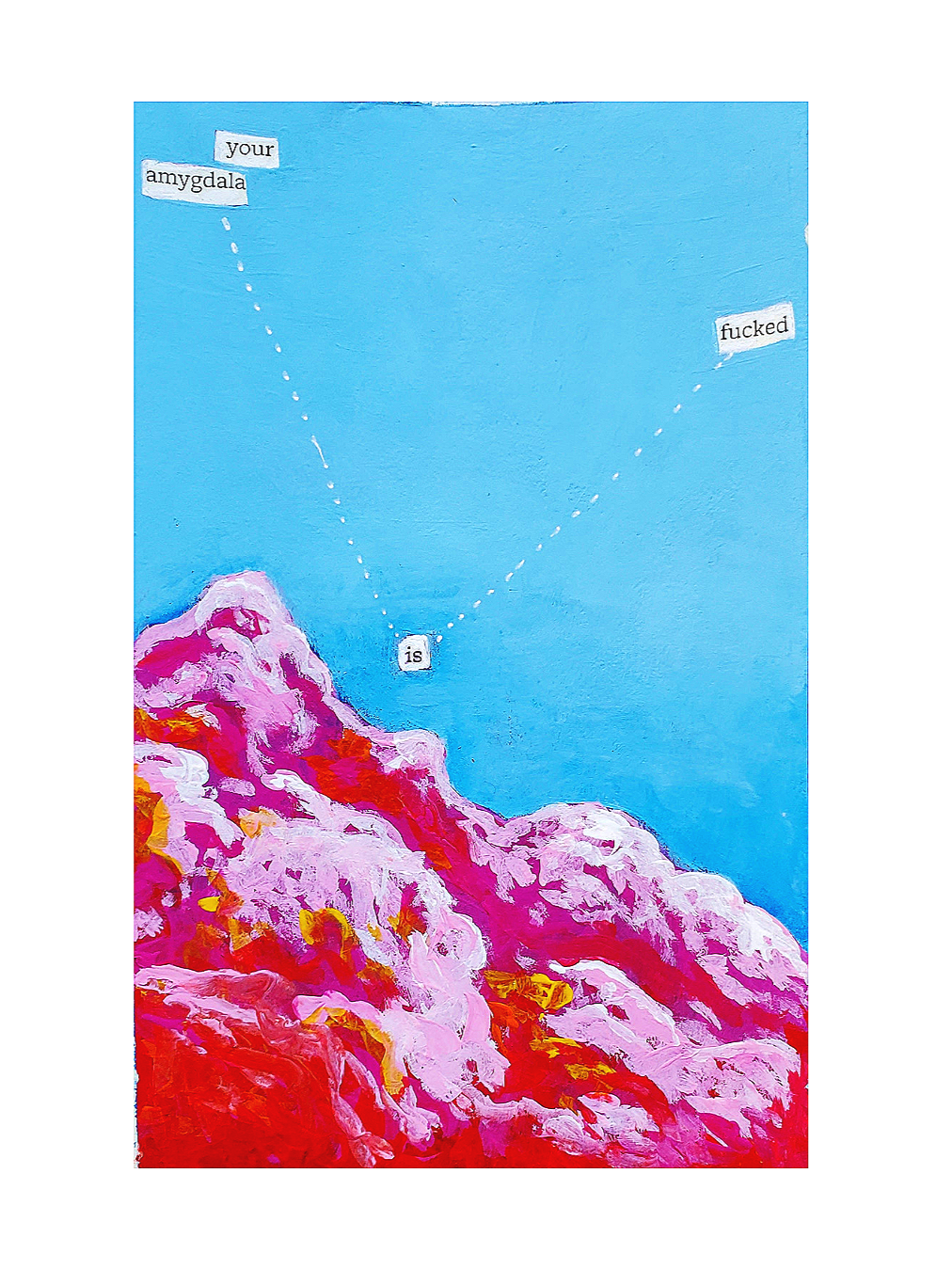 A colorful mountain landscape with pink, red, and yellow hues against a bright blue sky. Text cutouts with dotted lines spell out: "your amygdala is fucked."