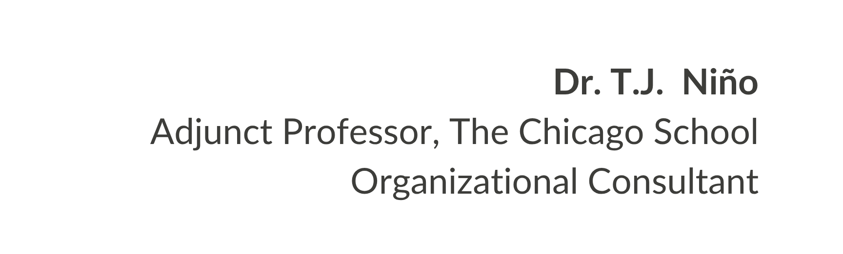 Text greeting Dr. T.J. Niño, Adjunct Professor, The Chicago School, Organizational Consultant.