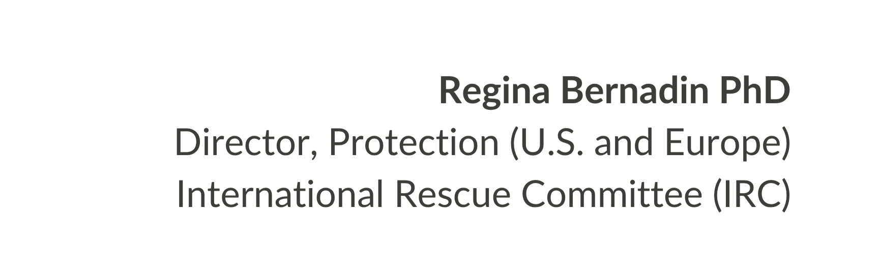 Text displaying the name Regina Bernadin PhD, Director of Protection (U.S. and Europe), International Rescue Committee (IRC).