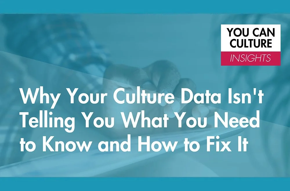 Why Your Culture Data Isn't Telling You What You Need to Know and How to Fix It