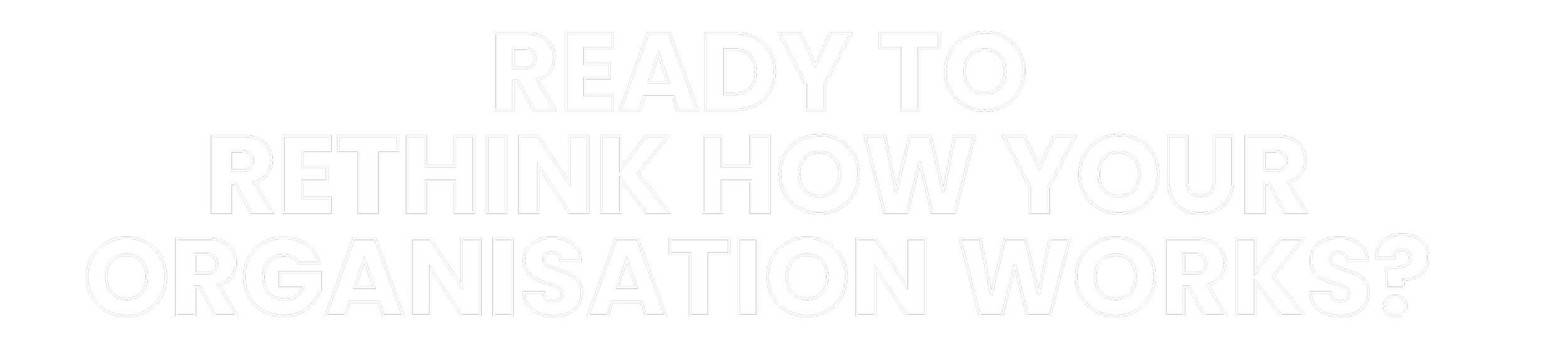 Text: Ready to rethink how your organisation works?