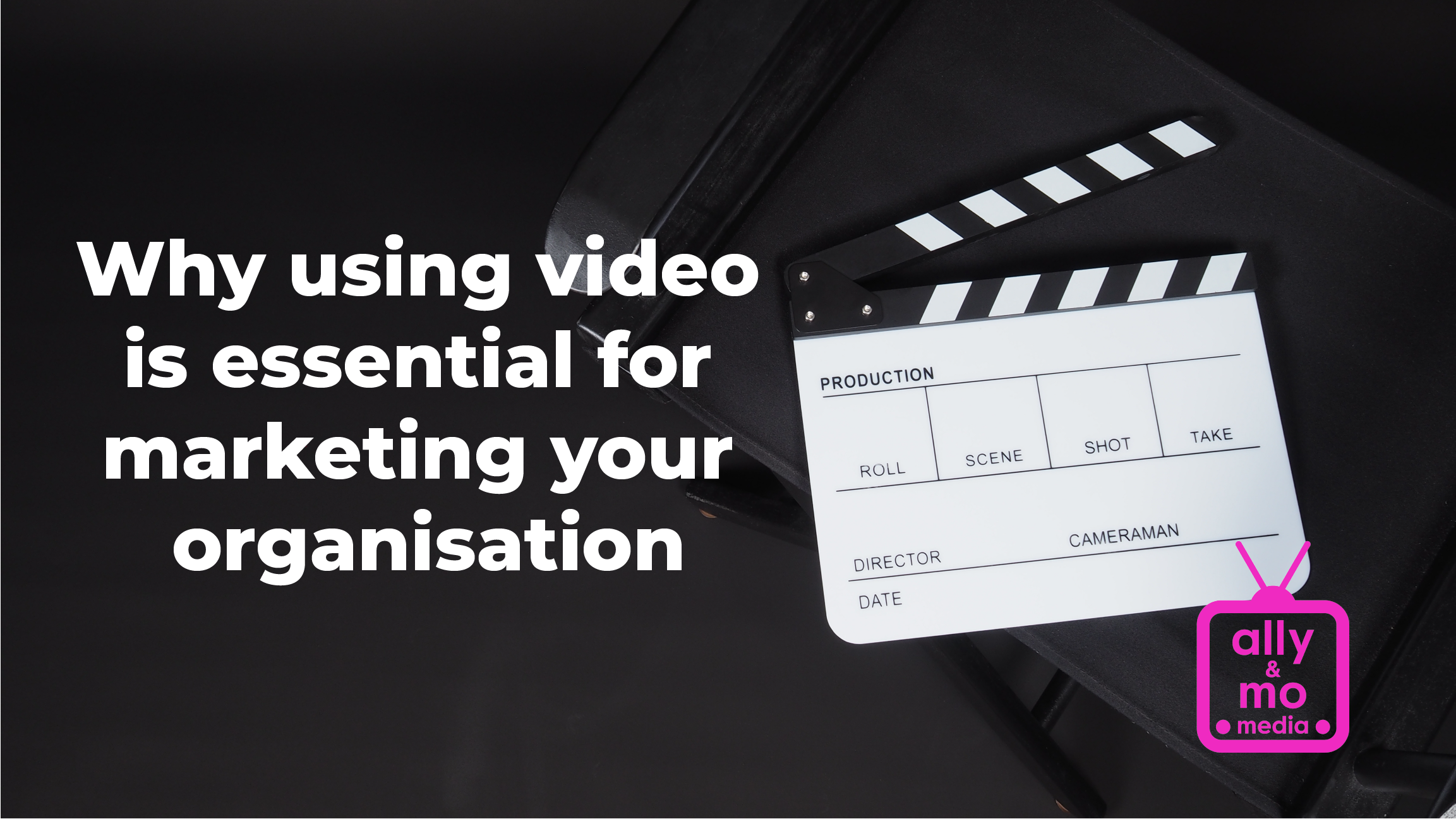 Why using video is essential for marketing your organisation