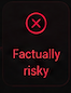 Red warning icon with the text "Factually risky" in red