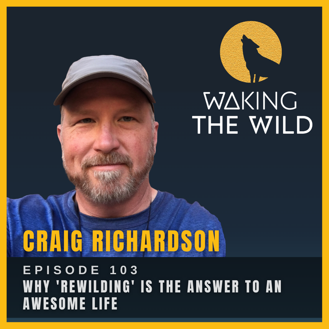 Why 'Rewilding' is the answer to an awesome life