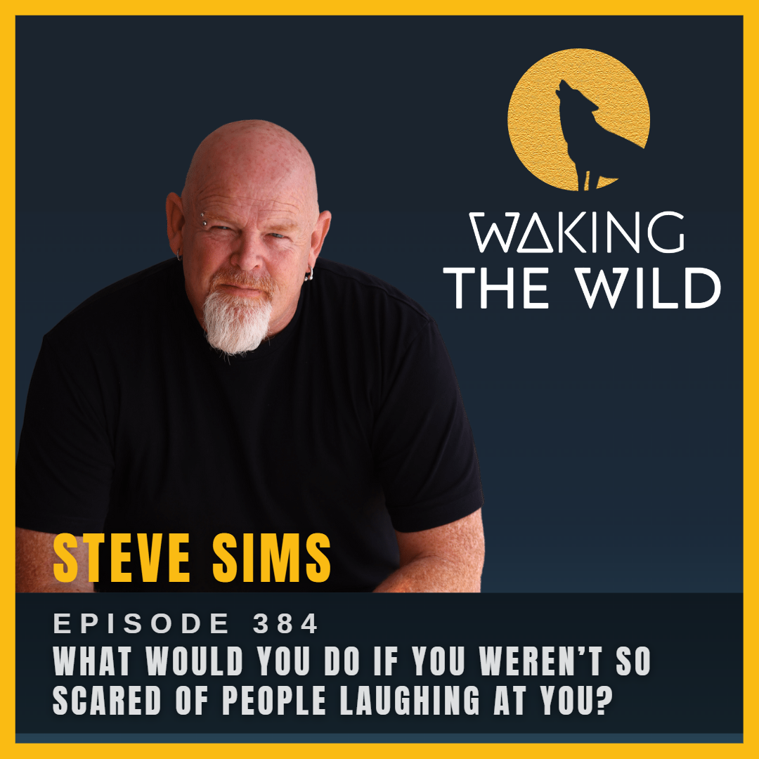 What would you do if you weren’t so scared of people laughing at you?